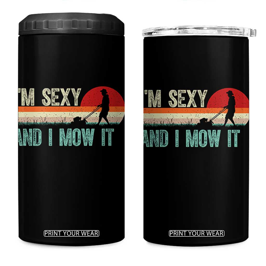 Funny I Am Sexy And I Mow It 4 in 1 Can Cooler Tumbler Gardening Lawn Mower Fathers Day TS11 One Size: 16 oz Black Print Your Wear
