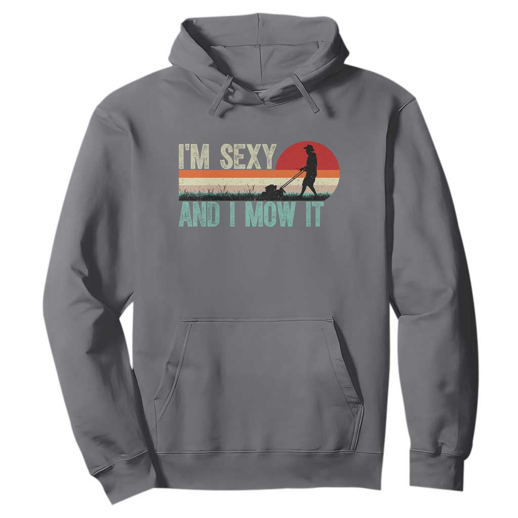 Funny I Am Sexy And I Mow It Hoodie Gardening Lawn Mower Fathers Day TS11 Charcoal Print Your Wear