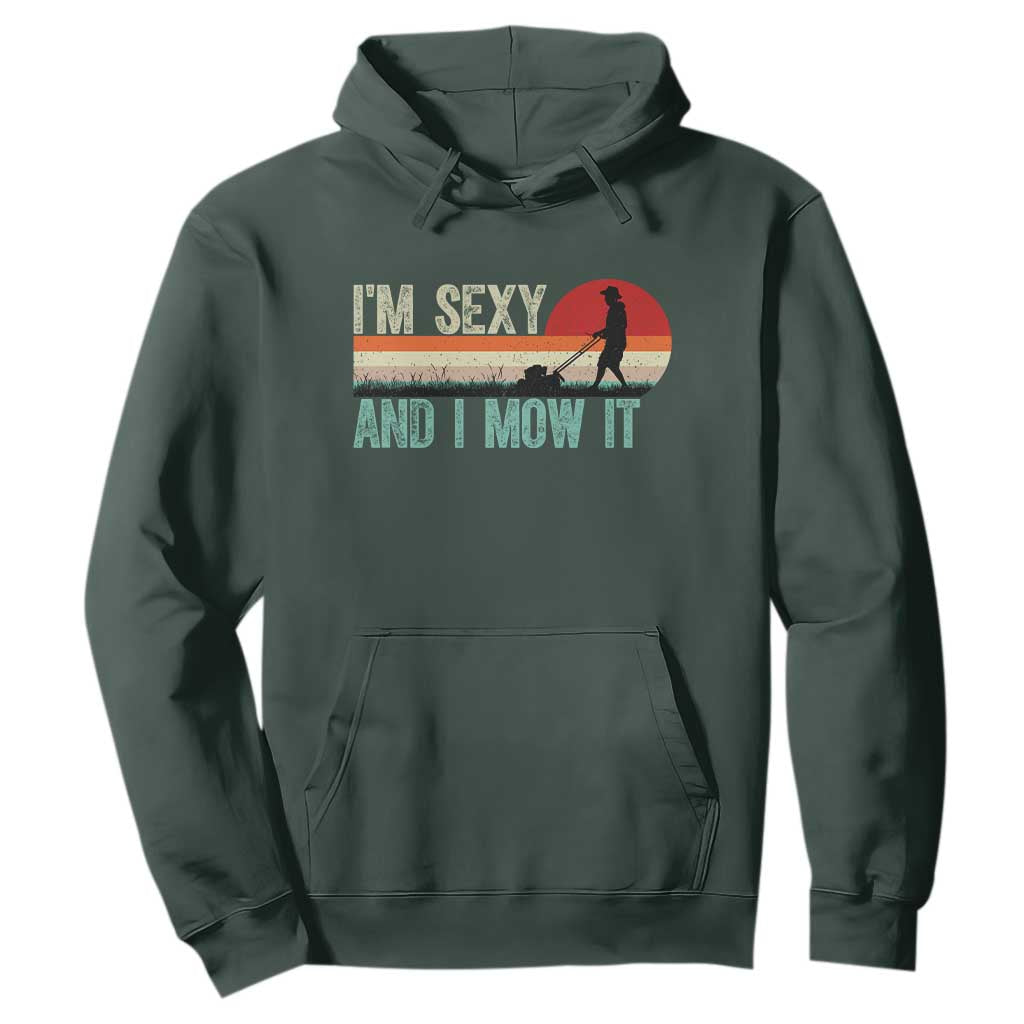 Funny I Am Sexy And I Mow It Hoodie Gardening Lawn Mower Fathers Day TS11 Dark Forest Green Print Your Wear