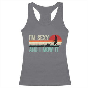 Funny I Am Sexy And I Mow It Racerback Tank Top Gardening Lawn Mower Fathers Day TS11 Charcoal Print Your Wear