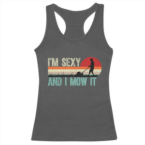 Funny I Am Sexy And I Mow It Racerback Tank Top Gardening Lawn Mower Fathers Day TS11 Dark Heather Print Your Wear