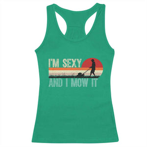 Funny I Am Sexy And I Mow It Racerback Tank Top Gardening Lawn Mower Fathers Day TS11 Irish Green Print Your Wear