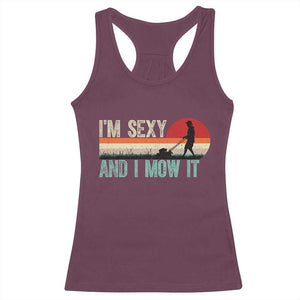 Funny I Am Sexy And I Mow It Racerback Tank Top Gardening Lawn Mower Fathers Day TS11 Maroon Print Your Wear