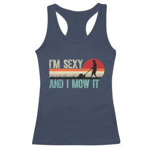 Funny I Am Sexy And I Mow It Racerback Tank Top Gardening Lawn Mower Fathers Day TS11 Navy Print Your Wear
