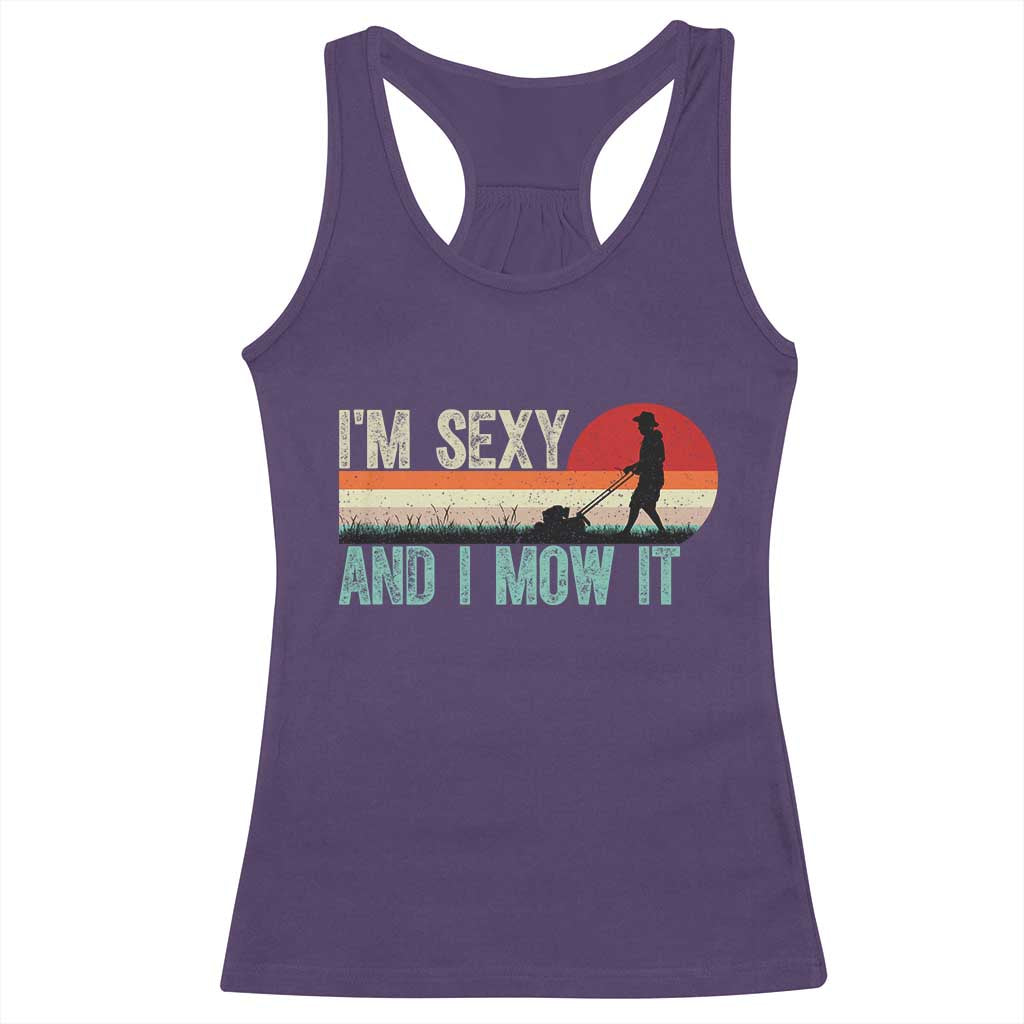 Funny I Am Sexy And I Mow It Racerback Tank Top Gardening Lawn Mower Fathers Day TS11 Purple Print Your Wear