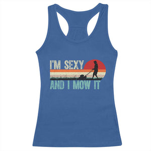 Funny I Am Sexy And I Mow It Racerback Tank Top Gardening Lawn Mower Fathers Day TS11 Royal Blue Print Your Wear