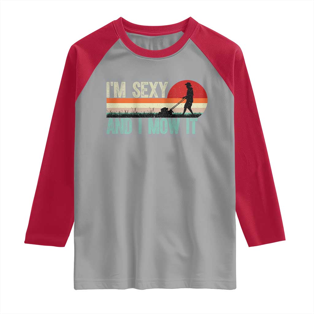 Funny I Am Sexy And I Mow It Raglan Shirt Gardening Lawn Mower Fathers Day TS11 Sport Gray Red Print Your Wear