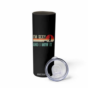 Funny I Am Sexy And I Mow It Skinny Tumbler Gardening Lawn Mower Fathers Day TS11 Print Your Wear