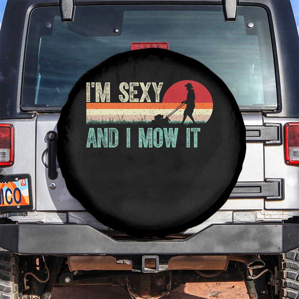 Funny I Am Sexy And I Mow It Spare Tire Cover Gardening Lawn Mower Fathers Day TS11 No hole Black Print Your Wear