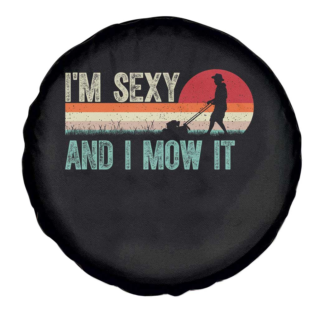 Funny I Am Sexy And I Mow It Spare Tire Cover Gardening Lawn Mower Fathers Day TS11 Print Your Wear