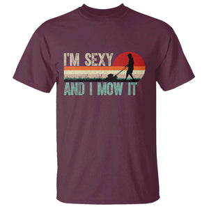 Funny I Am Sexy And I Mow It T Shirt Gardening Lawn Mower Fathers Day TS11 Maroon Print Your Wear