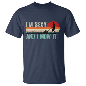 Funny I Am Sexy And I Mow It T Shirt Gardening Lawn Mower Fathers Day TS11 Navy Print Your Wear