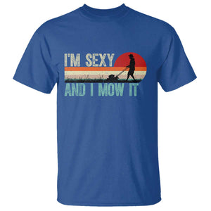 Funny I Am Sexy And I Mow It T Shirt Gardening Lawn Mower Fathers Day TS11 Royal Blue Print Your Wear