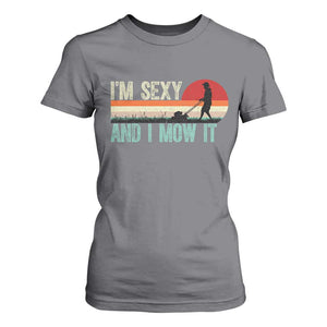Funny I Am Sexy And I Mow It T Shirt For Women Gardening Lawn Mower Fathers Day TS11 Charcoal Print Your Wear