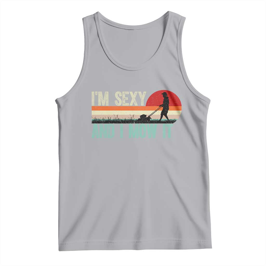 Funny I Am Sexy And I Mow It Tank Top Gardening Lawn Mower Fathers Day TS11 Athletic Heather Print Your Wear