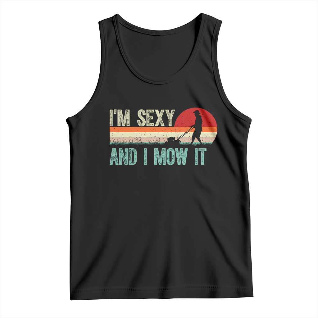 Funny I Am Sexy And I Mow It Tank Top Gardening Lawn Mower Fathers Day TS11 Black Print Your Wear
