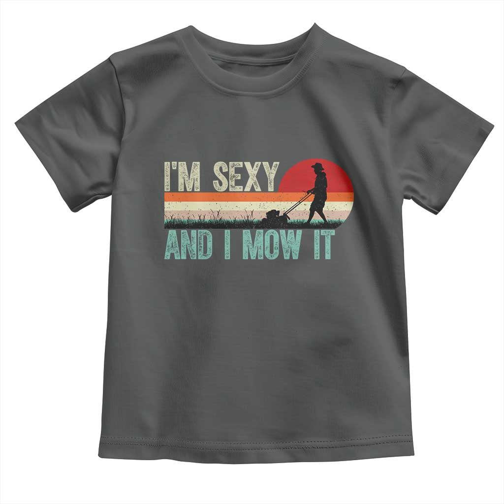Funny I Am Sexy And I Mow It Toddler T Shirt Gardening Lawn Mower Fathers Day TS11 Dark Heather Print Your Wear