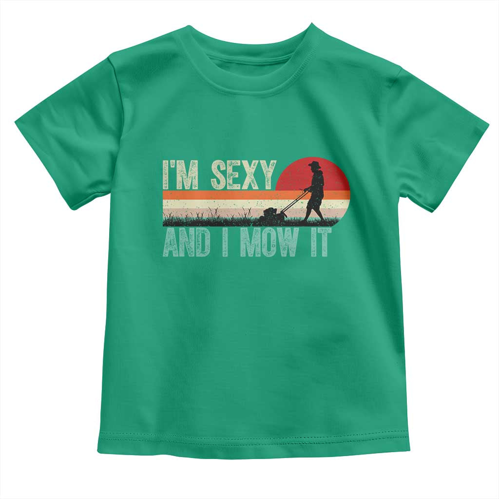 Funny I Am Sexy And I Mow It Toddler T Shirt Gardening Lawn Mower Fathers Day TS11 Irish Green Print Your Wear