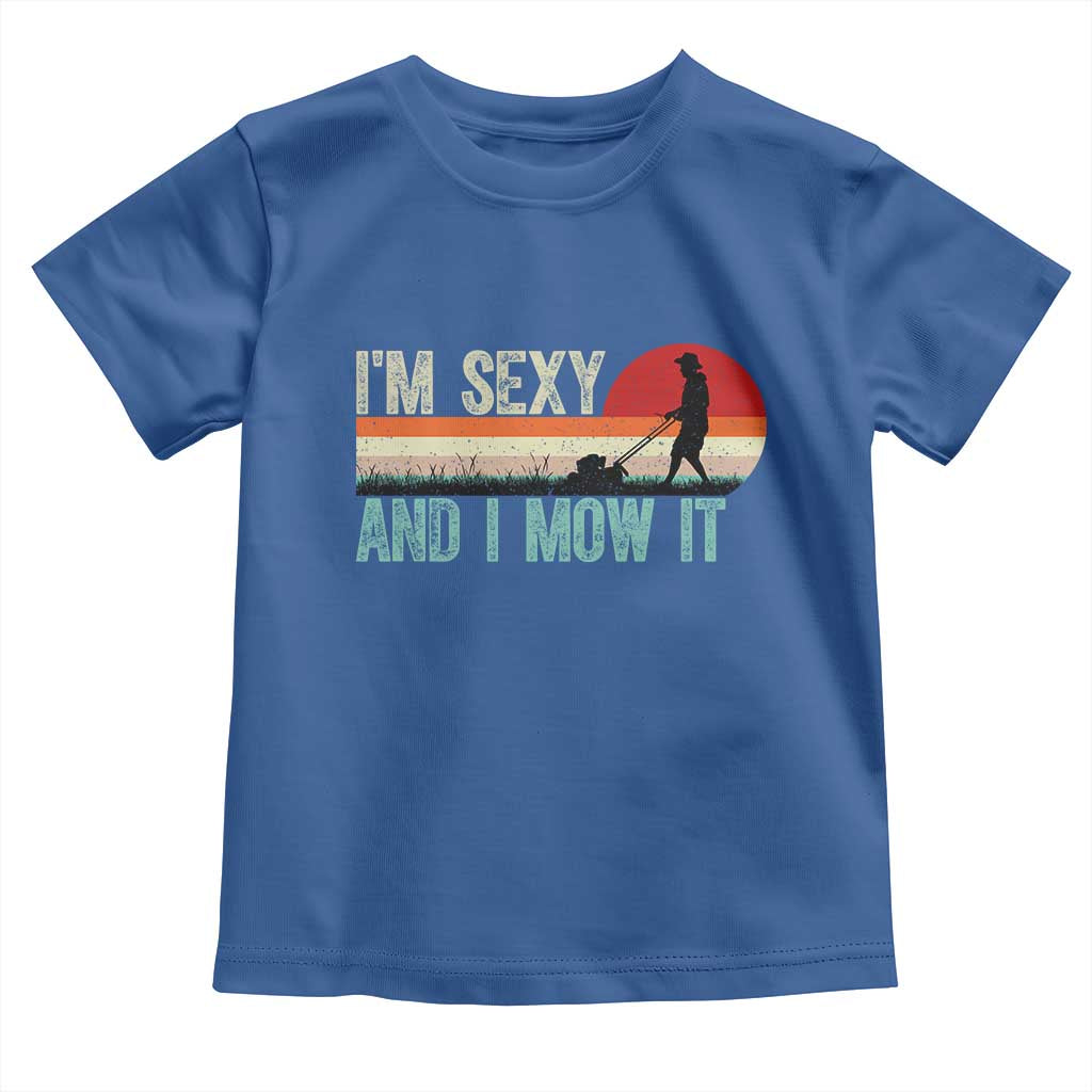 Funny I Am Sexy And I Mow It Toddler T Shirt Gardening Lawn Mower Fathers Day TS11 Royal Blue Print Your Wear