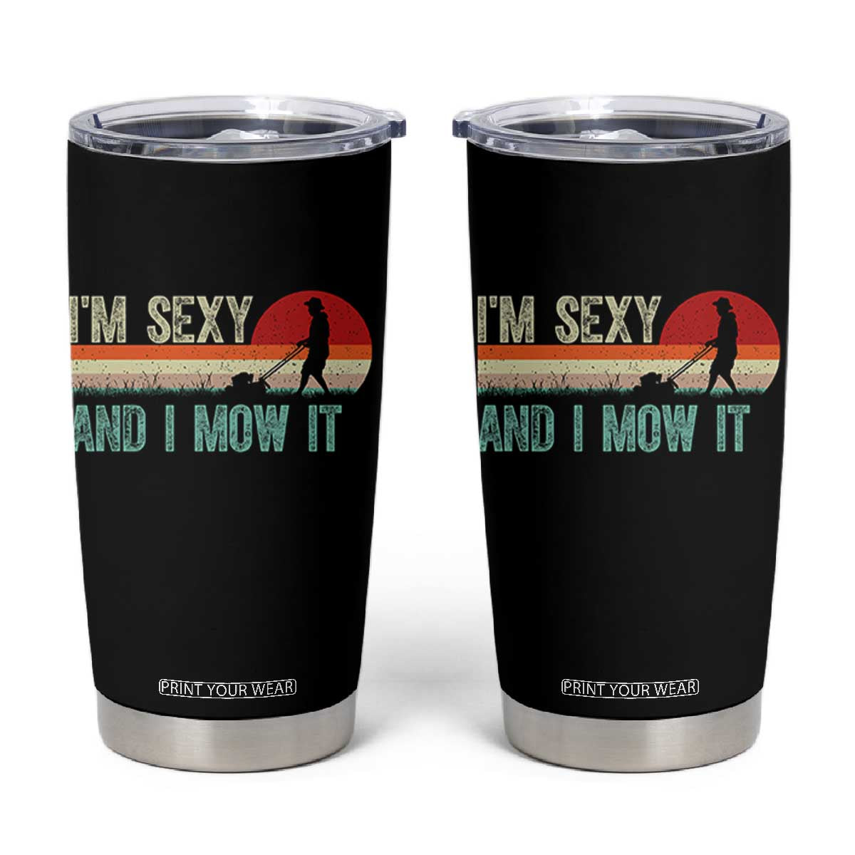 Funny I Am Sexy And I Mow It Tumbler Cup Gardening Lawn Mower Fathers Day TS11 Black Print Your Wear