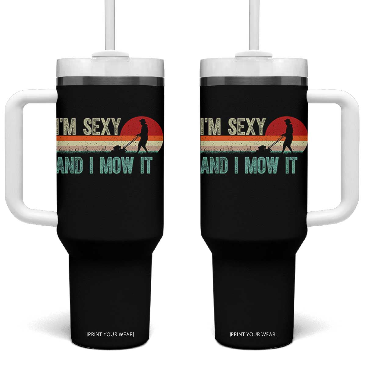 Funny I Am Sexy And I Mow It Tumbler With Handle Gardening Lawn Mower Fathers Day TS11 One Size: 40 oz Black Print Your Wear