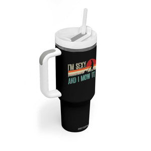 Funny I Am Sexy And I Mow It Tumbler With Handle Gardening Lawn Mower Fathers Day TS11 Print Your Wear