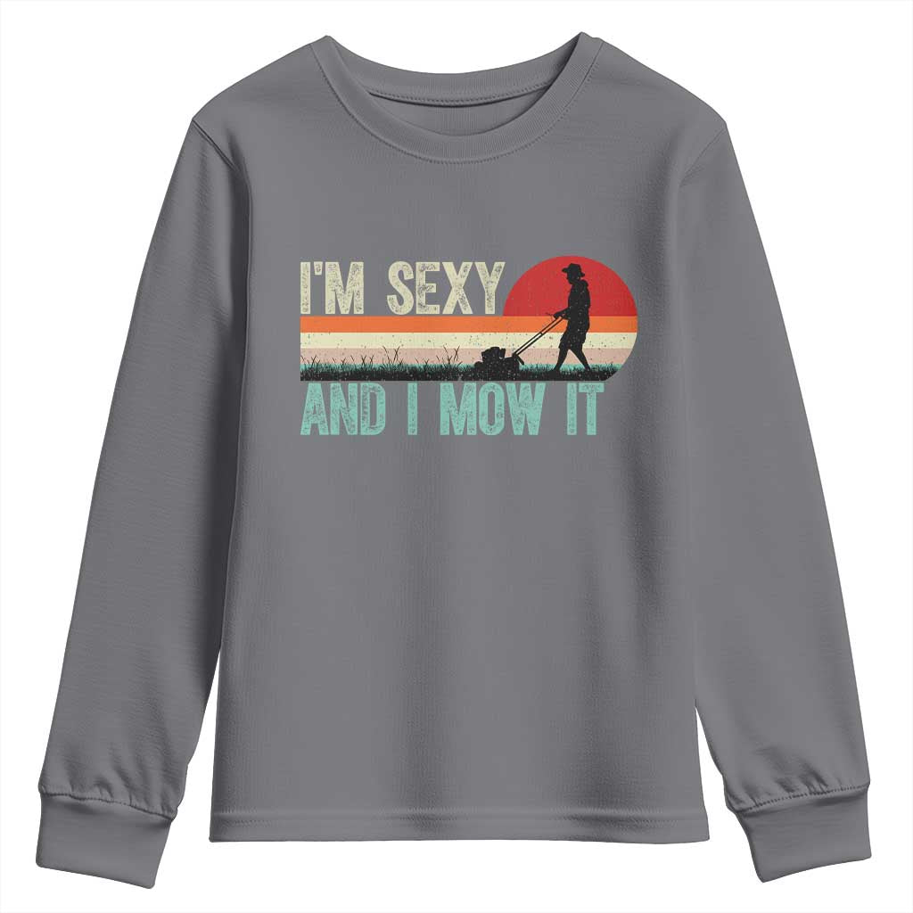 Funny I Am Sexy And I Mow It Youth Sweatshirt Gardening Lawn Mower Fathers Day TS11 Charcoal Print Your Wear