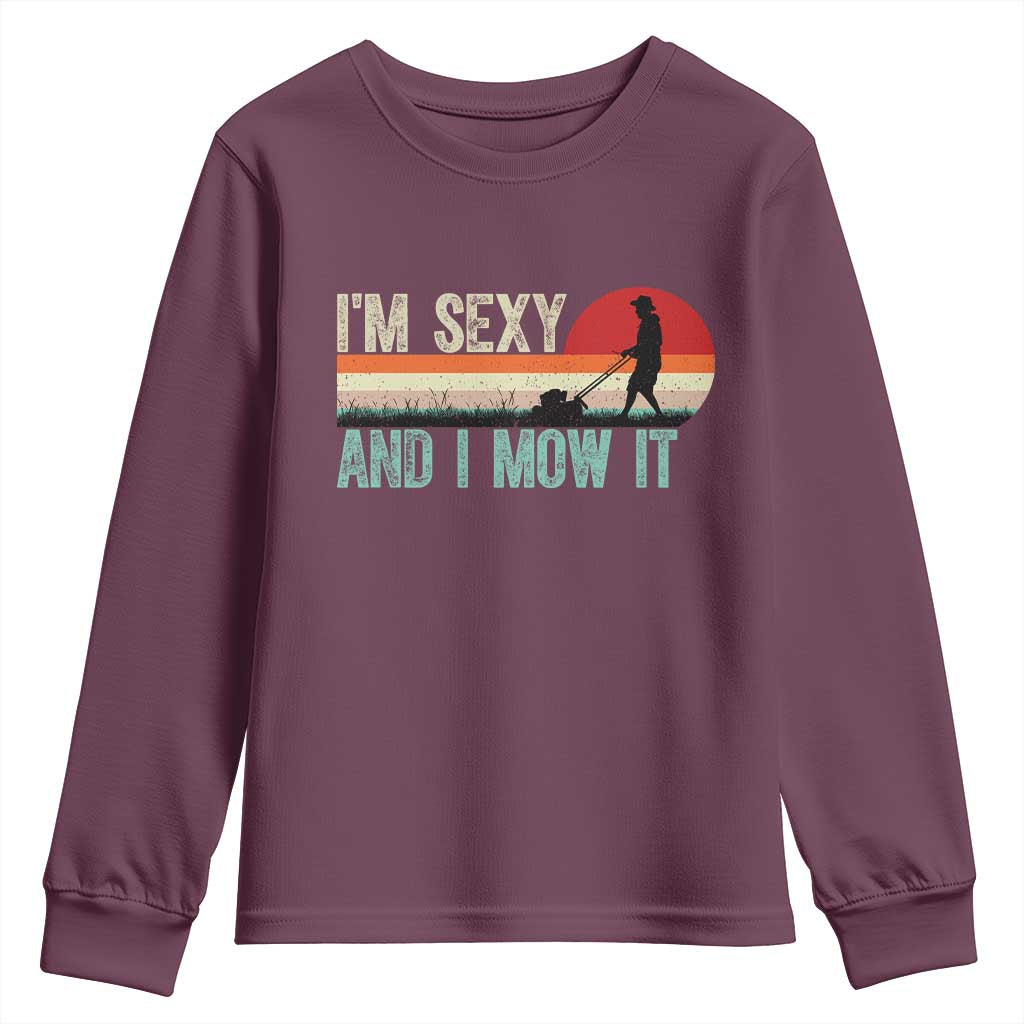 Funny I Am Sexy And I Mow It Youth Sweatshirt Gardening Lawn Mower Fathers Day TS11 Maroon Print Your Wear