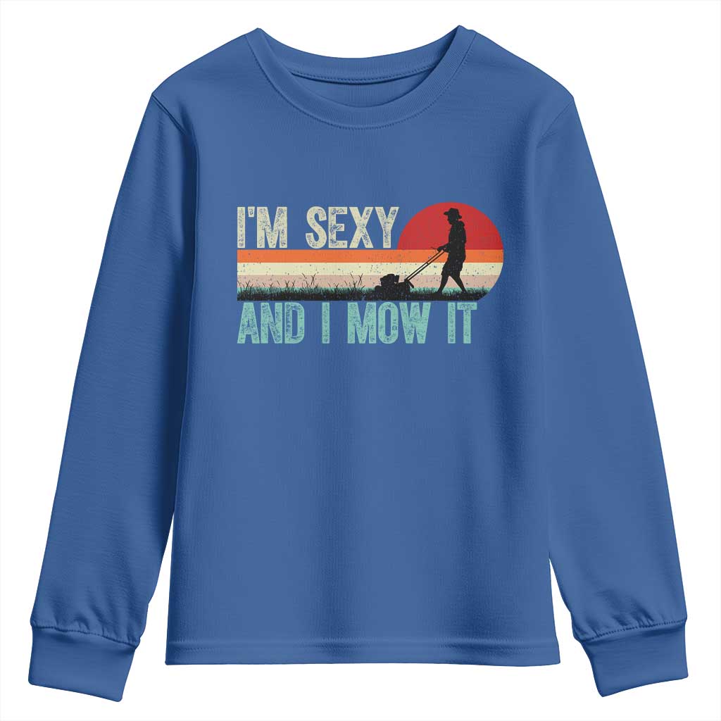 Funny I Am Sexy And I Mow It Youth Sweatshirt Gardening Lawn Mower Fathers Day TS11 Royal Blue Print Your Wear