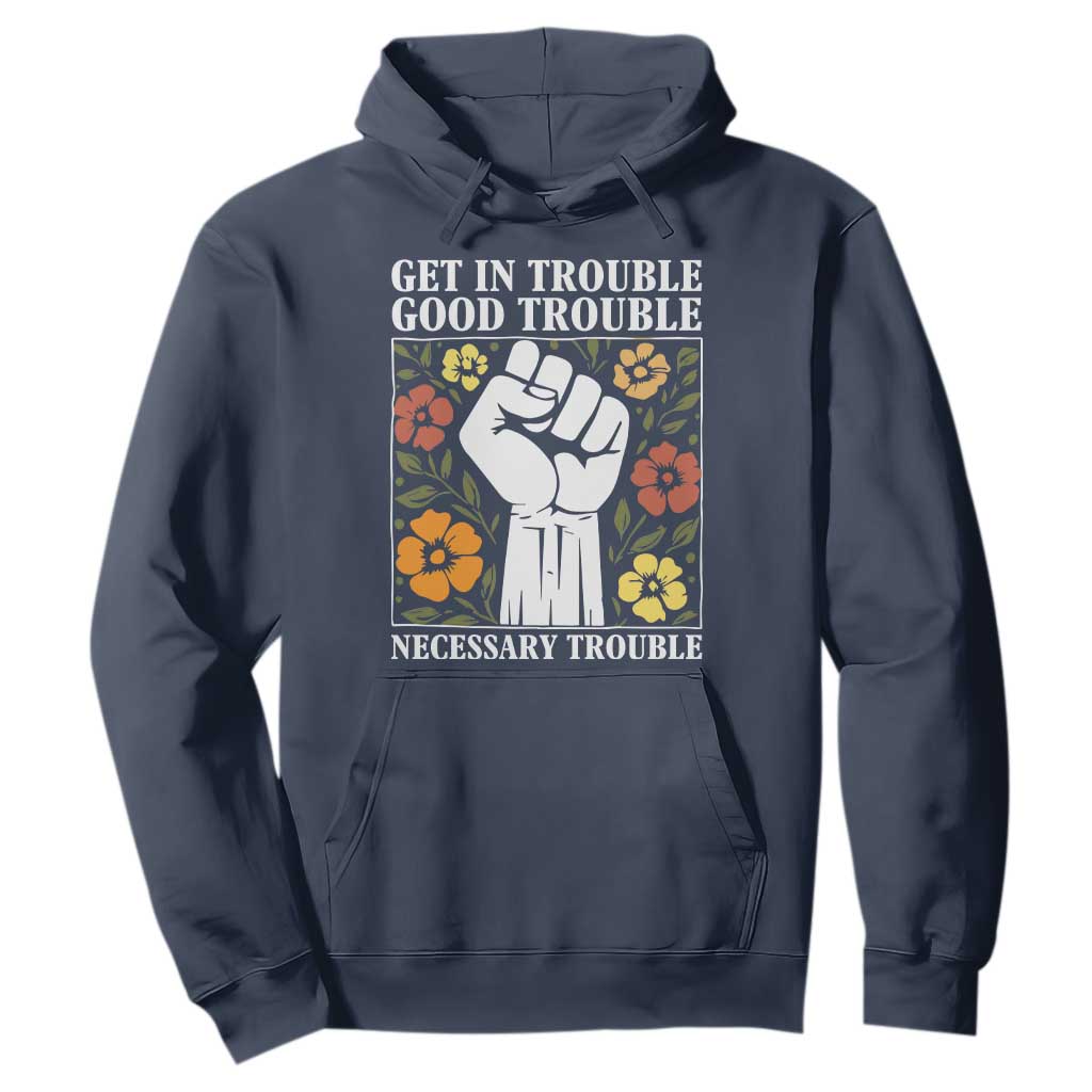 John Lewis Quote Hoodie Get In Good Necessary Trouble Civil Rights Handfist TS11 Navy Print Your Wear