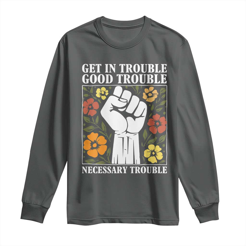 John Lewis Quote Long Sleeve Shirt Get In Good Necessary Trouble Civil Rights Handfist TS11 Dark Heather Print Your Wear