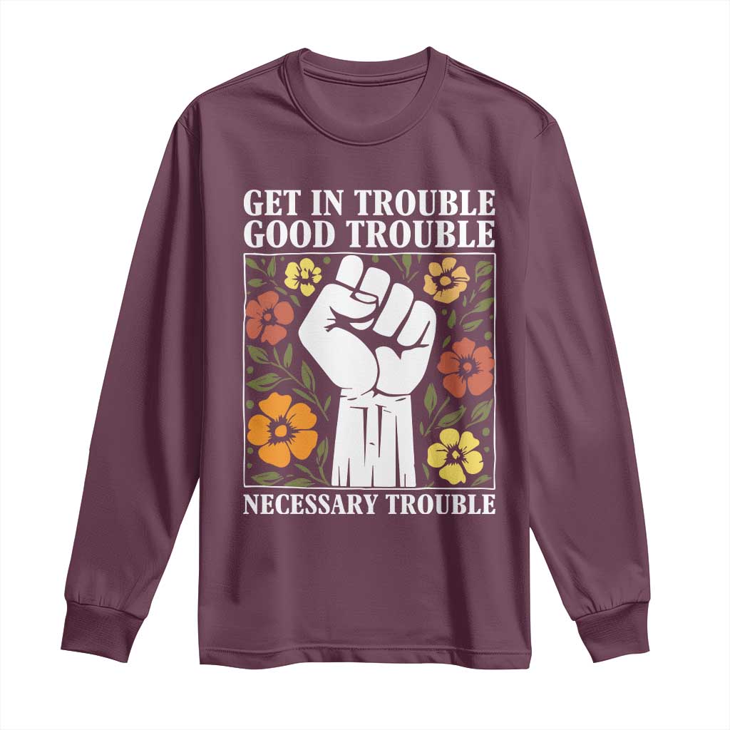 John Lewis Quote Long Sleeve Shirt Get In Good Necessary Trouble Civil Rights Handfist TS11 Maroon Print Your Wear