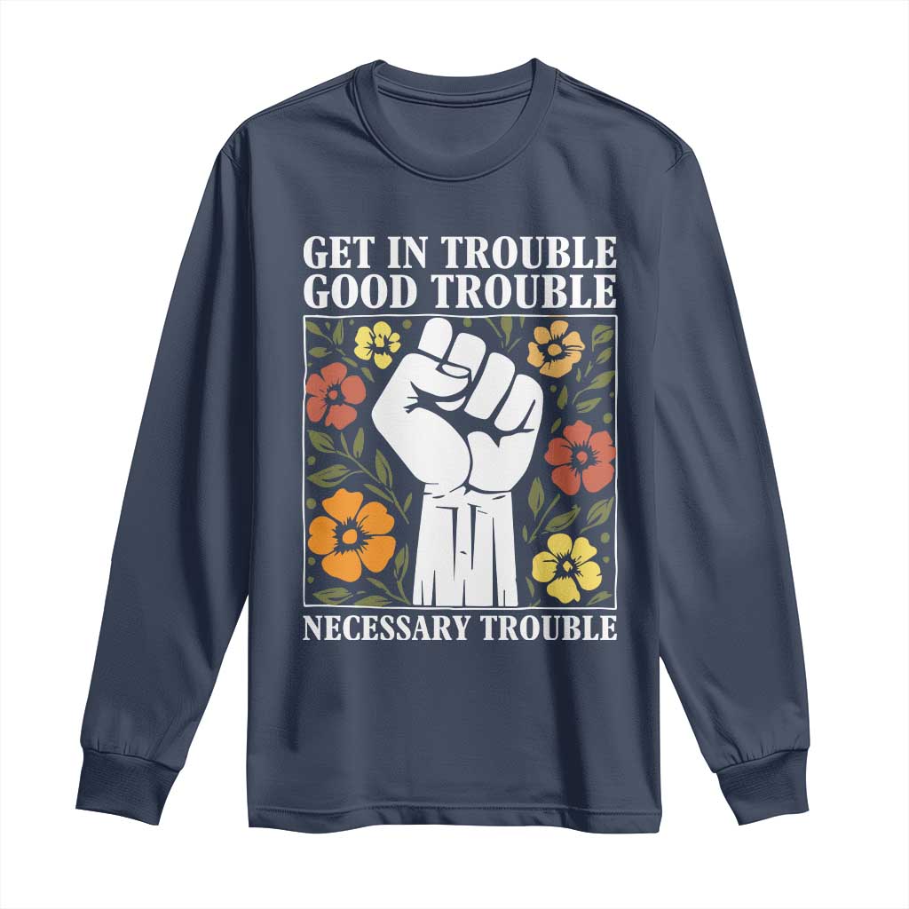 John Lewis Quote Long Sleeve Shirt Get In Good Necessary Trouble Civil Rights Handfist TS11 Navy Print Your Wear