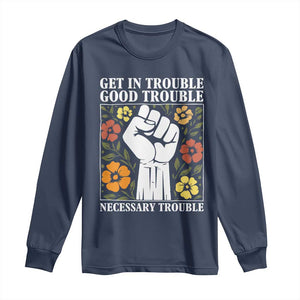 John Lewis Quote Long Sleeve Shirt Get In Good Necessary Trouble Civil Rights Handfist TS11 Navy Print Your Wear