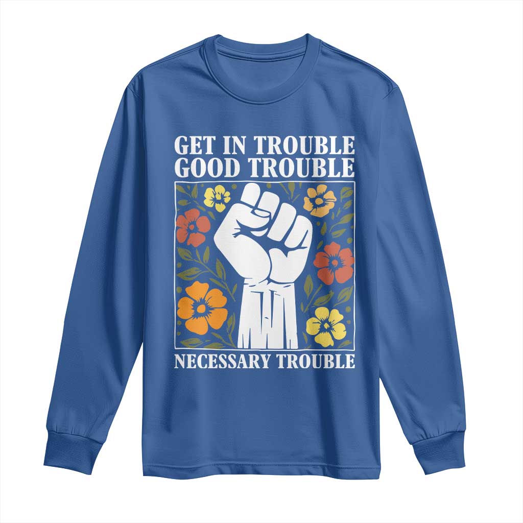 John Lewis Quote Long Sleeve Shirt Get In Good Necessary Trouble Civil Rights Handfist TS11 Royal Blue Print Your Wear