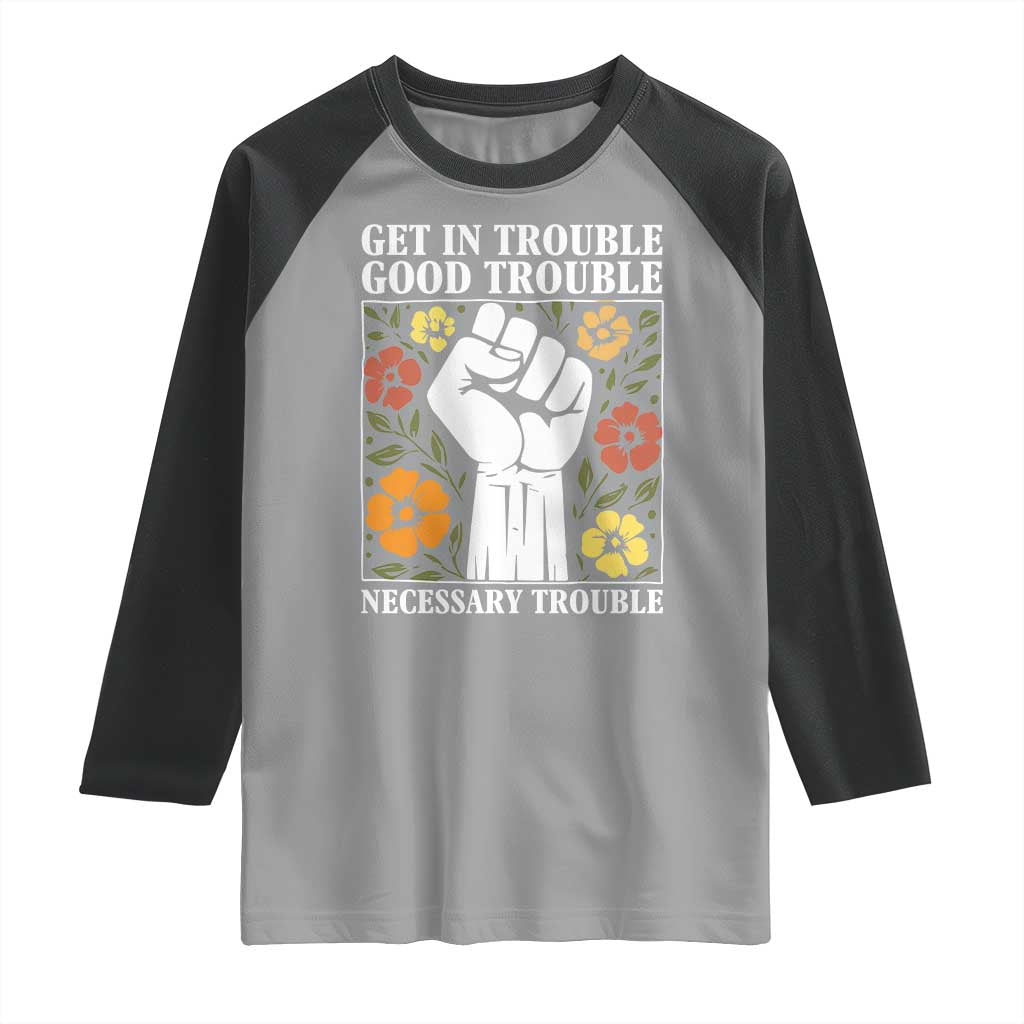 John Lewis Quote Raglan Shirt Get In Good Necessary Trouble Civil Rights Handfist TS11 Sport Gray Black Print Your Wear