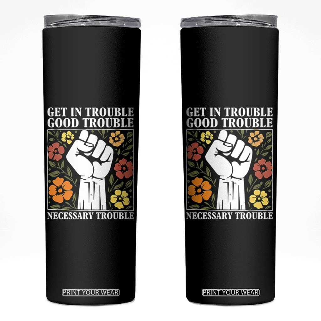 John Lewis Quote Skinny Tumbler Get In Good Necessary Trouble Civil Rights Handfist TS11 Black Print Your Wear