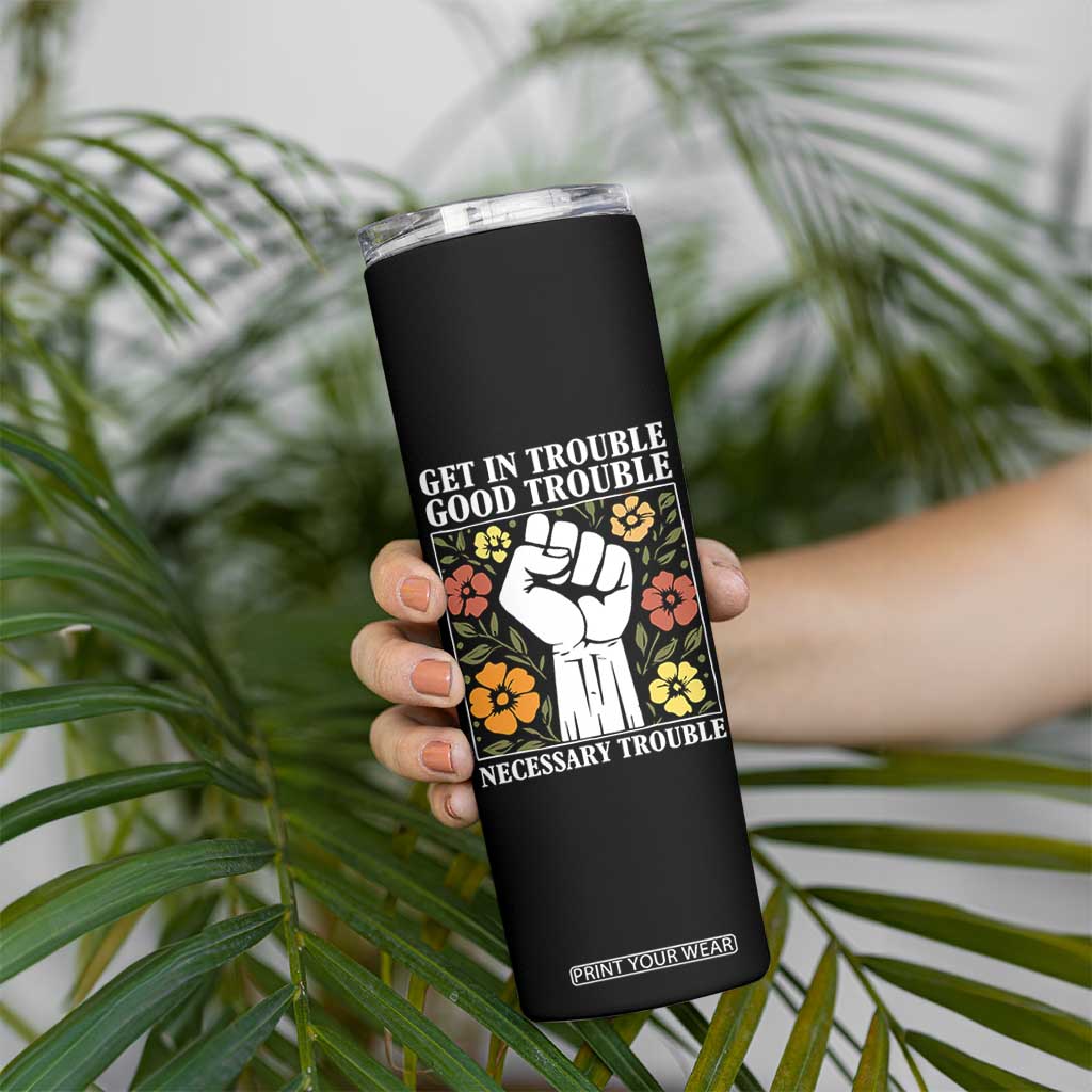 John Lewis Quote Skinny Tumbler Get In Good Necessary Trouble Civil Rights Handfist TS11 Print Your Wear