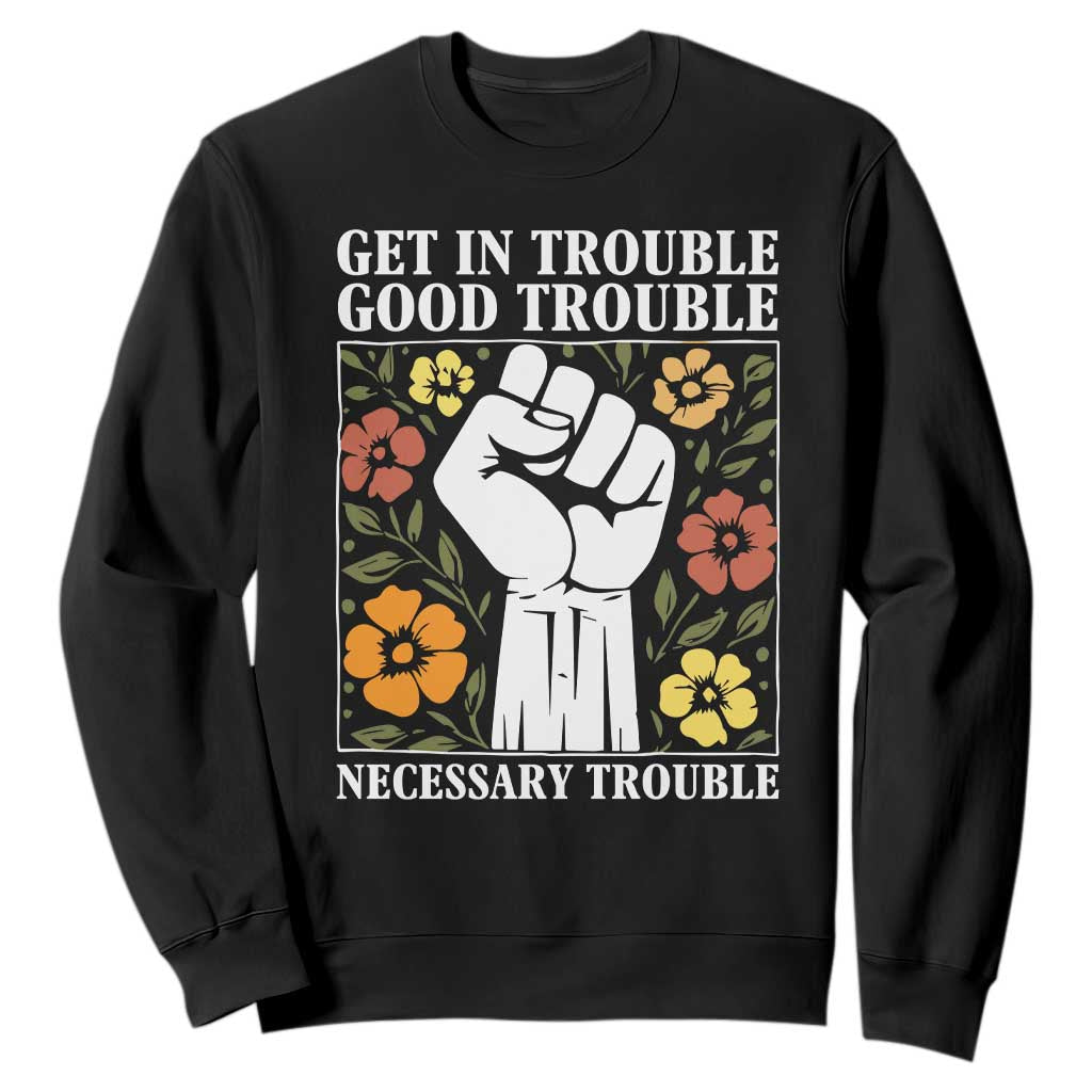 John Lewis Quote Sweatshirt Get In Good Necessary Trouble Civil Rights Handfist TS11 Black Print Your Wear