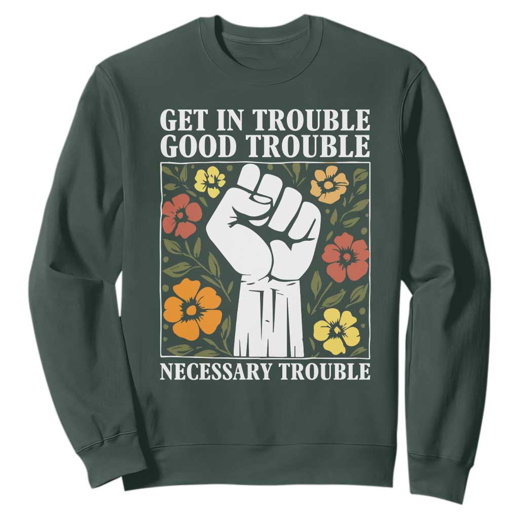 John Lewis Quote Sweatshirt Get In Good Necessary Trouble Civil Rights Handfist TS11 Dark Forest Green Print Your Wear