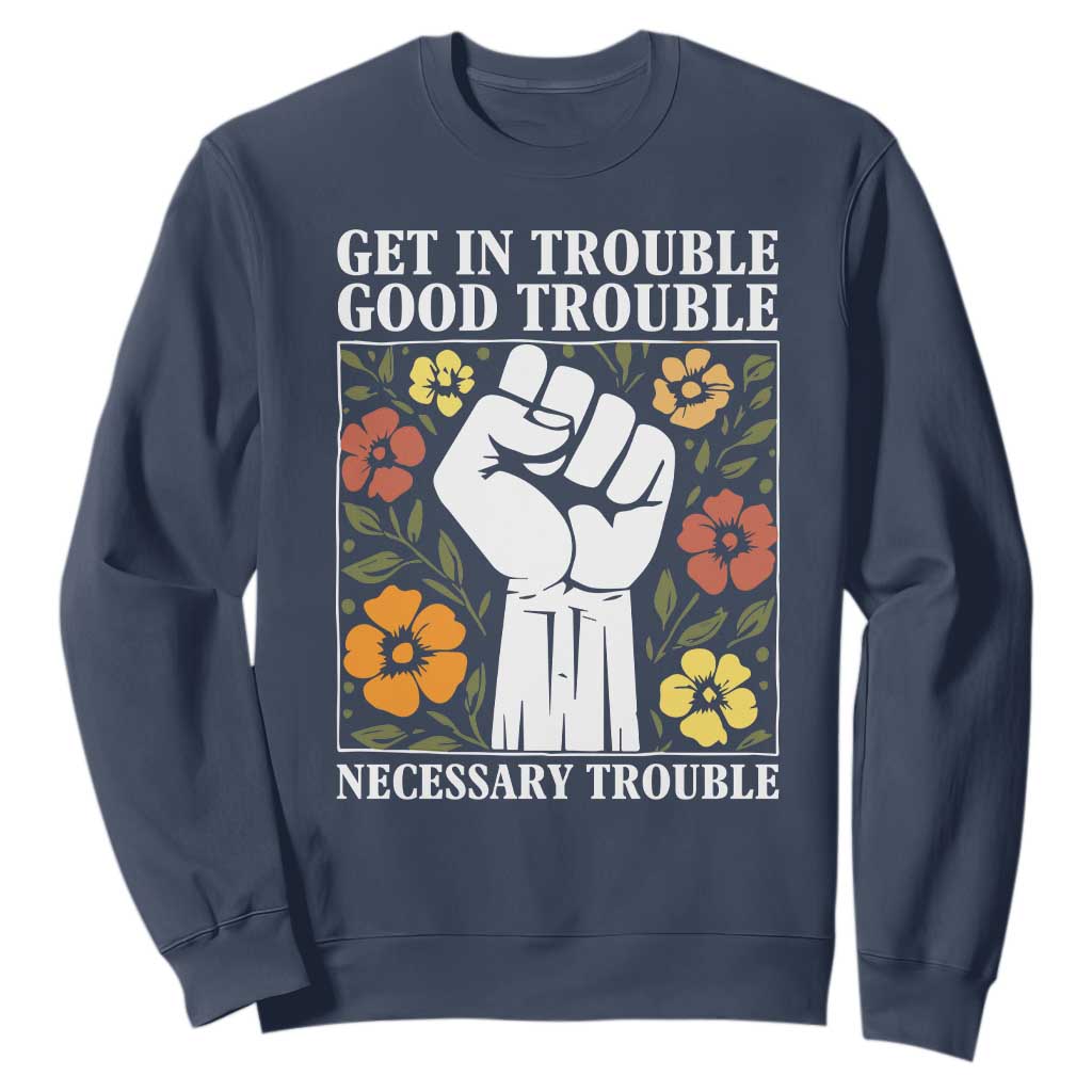 John Lewis Quote Sweatshirt Get In Good Necessary Trouble Civil Rights Handfist TS11 Navy Print Your Wear