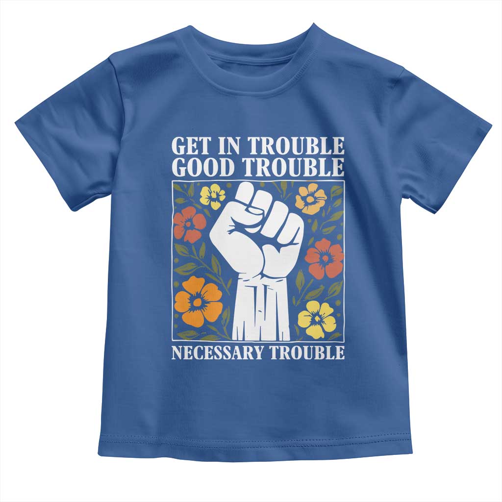 John Lewis Quote Toddler T Shirt Get In Good Necessary Trouble Civil Rights Handfist TS11 Royal Blue Print Your Wear