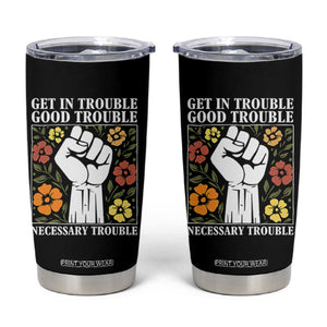 John Lewis Quote Tumbler Cup Get In Good Necessary Trouble Civil Rights Handfist TS11 Black Print Your Wear