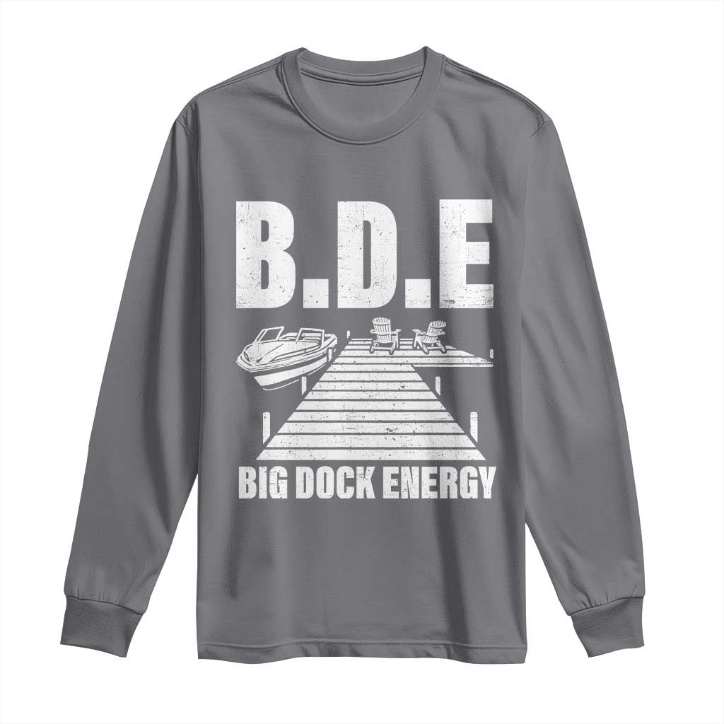 Funny BDE Big Dock Energy Long Sleeve Shirt Lake And Boating Lover TS11 Charcoal Print Your Wear