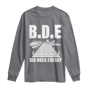 Funny BDE Big Dock Energy Long Sleeve Shirt Lake And Boating Lover TS11 Charcoal Print Your Wear