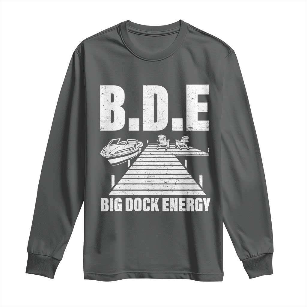 Funny BDE Big Dock Energy Long Sleeve Shirt Lake And Boating Lover TS11 Dark Heather Print Your Wear