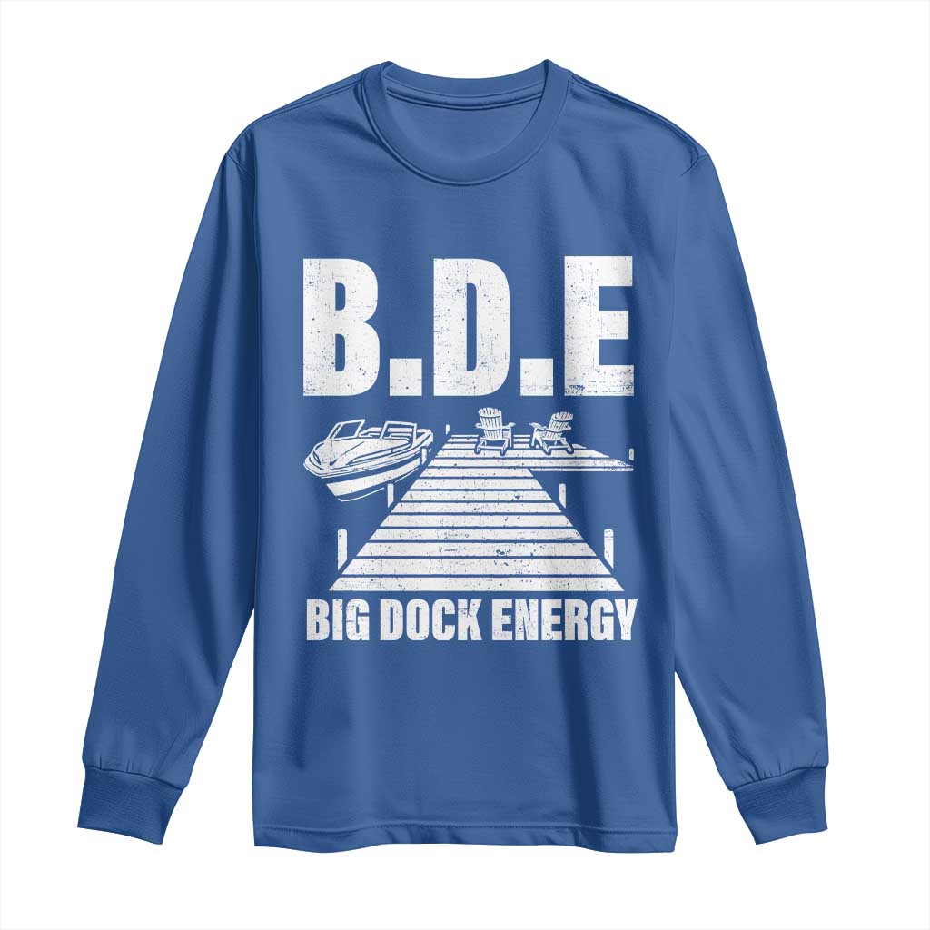 Funny BDE Big Dock Energy Long Sleeve Shirt Lake And Boating Lover TS11 Royal Blue Print Your Wear