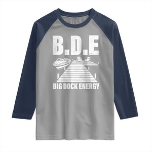 Funny BDE Big Dock Energy Raglan Shirt Lake And Boating Lover TS11 Sport Gray Navy Print Your Wear