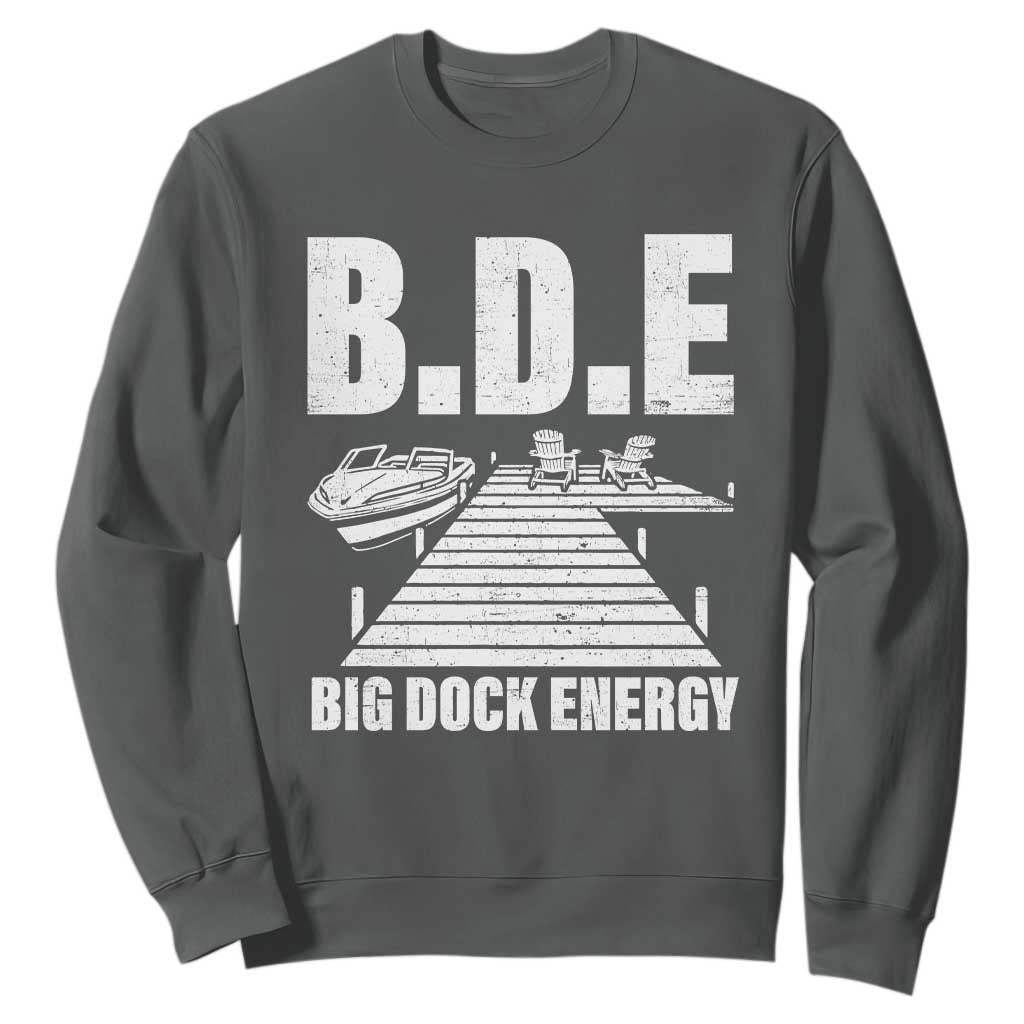 Funny BDE Big Dock Energy Sweatshirt Lake And Boating Lover TS11 Dark Heather Print Your Wear