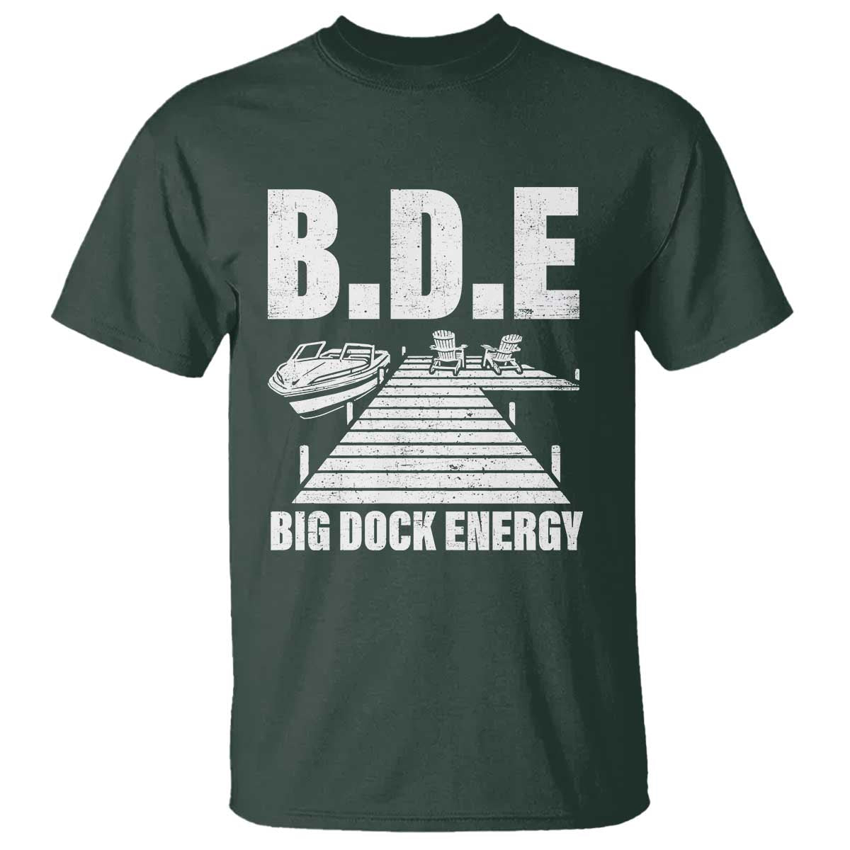 Funny BDE Big Dock Energy T Shirt Lake And Boating Lover TS11 Dark Forest Green Print Your Wear
